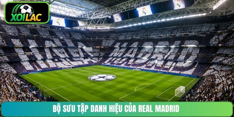 Bộ sưu tập danh hiệu của Real Madrid