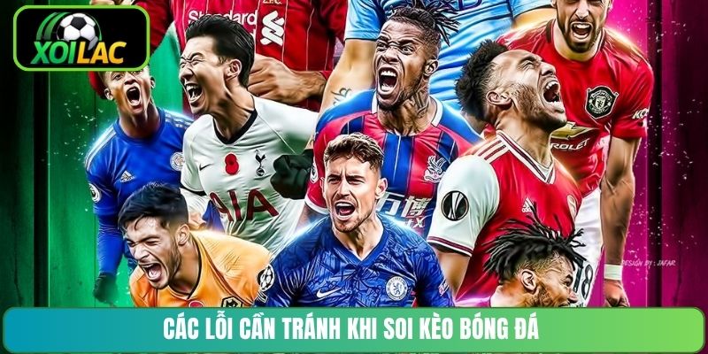 Các lỗi cần tránh khi soi kèo bóng đá