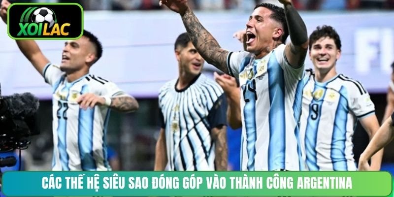 Các thế hệ siêu sao đóng góp vào thành công Argentina