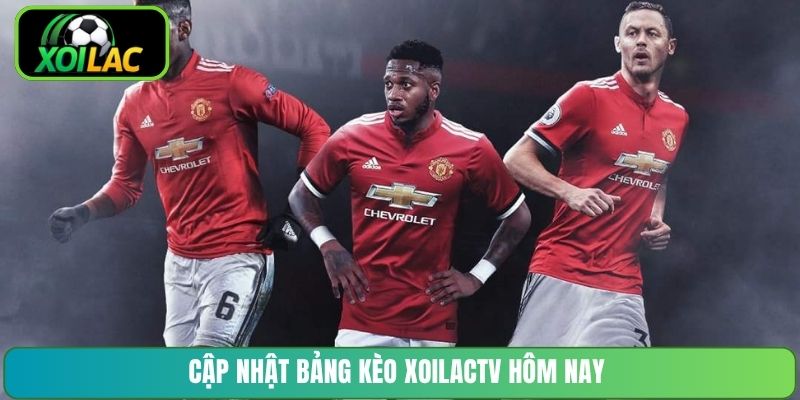 Cập nhật bảng kèo XoilacTV hôm nay