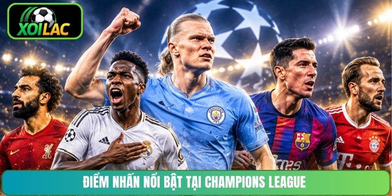Điểm nhấn nổi bật tại Champions League