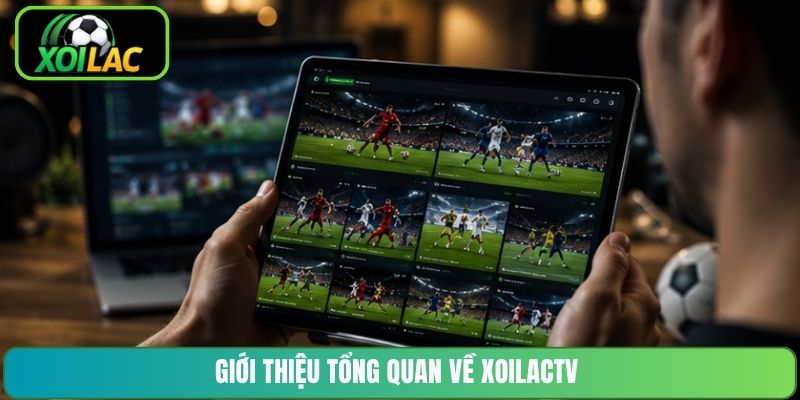 Giới thiệu tổng quan về XoilacTV