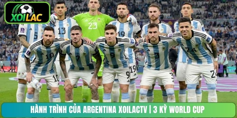 Hành Trình Của Argentina XoilacTV | 3 Kỳ World Cup