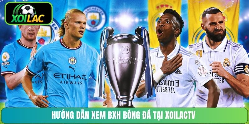 Hướng dẫn xem BXH bóng đá tại XoilacTV