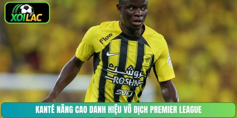 Kanté nâng cao danh hiệu vô địch Premier League