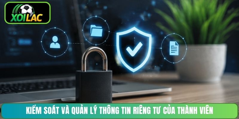 Kiểm soát và quản lý thông tin riêng tư của thành viên