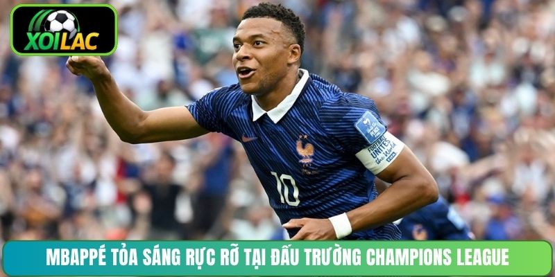 Mbappé tỏa sáng rực rỡ tại đấu trường Champions League
