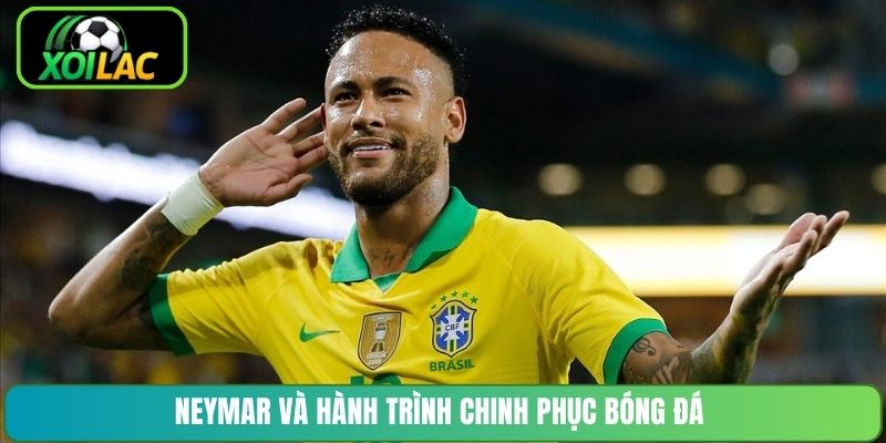 Neymar và hành trình chinh phục bóng đá