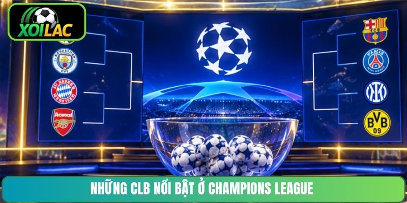 Những CLB nổi bật ở Champions League