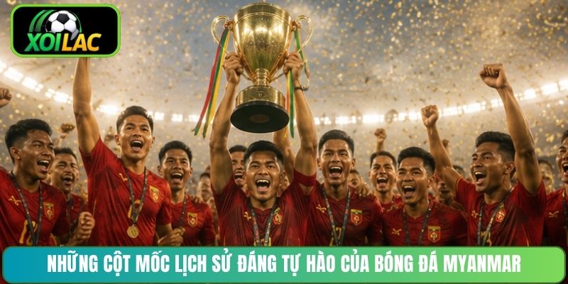 Những cột mốc lịch sử đáng tự hào của bóng đá Myanmar