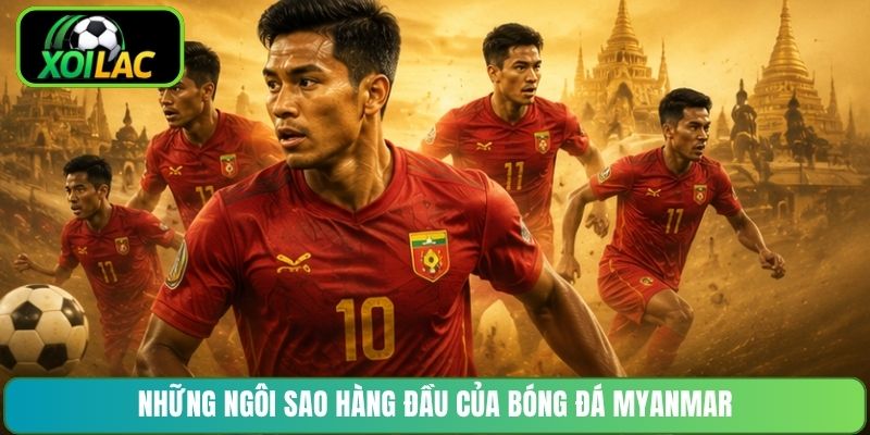 Những ngôi sao hàng đầu của bóng đá Myanmar