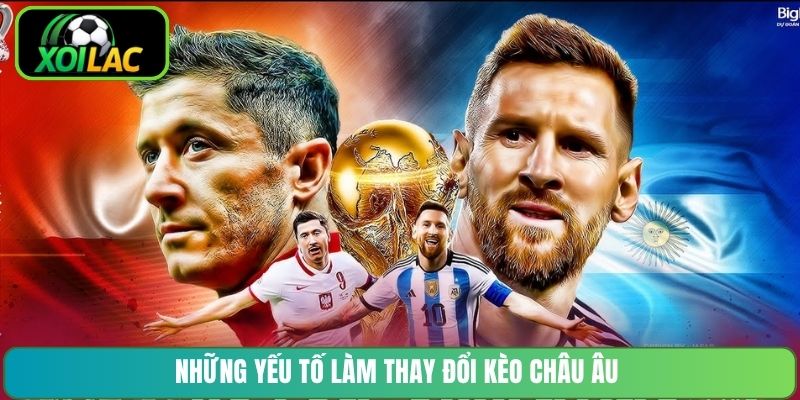 Những yếu tố làm thay đổi kèo châu Âu