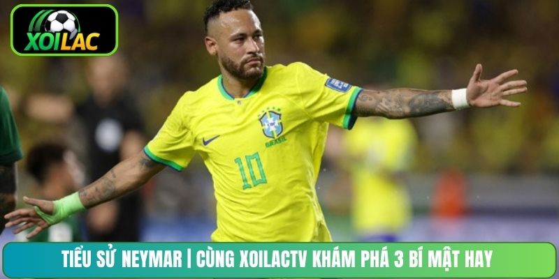 Tiểu Sử Neymar | Cùng XoilacTV Khám Phá 3 Bí Mật Hay