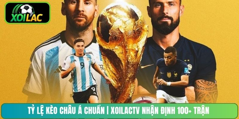 Tỷ Lệ Kèo Châu Á Chuẩn | XoilacTV Nhận Định 100+ Trận